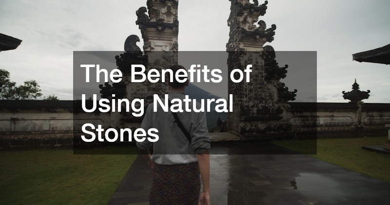 The Benefits of Using Natural Stones