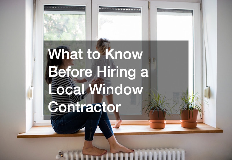What to Know Before Hiring a Local Window Contractor
