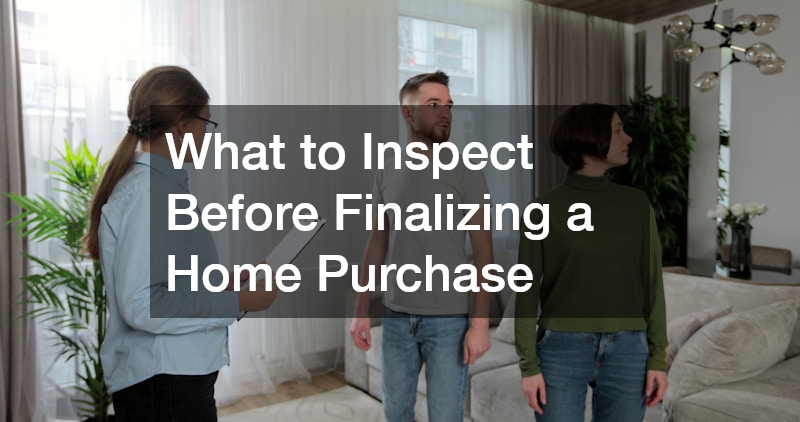 What to Inspect Before Finalizing a Home Purchase